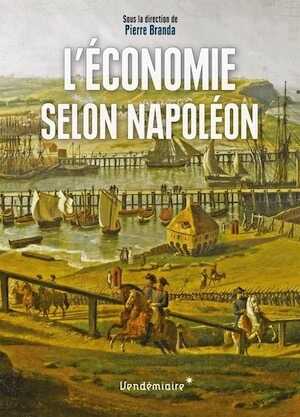 ÉPUISÉ - L'Économie selon Napoléon. Monnaie, banque, crises et commerce sous le Premier Empire, 2016, 444 p.