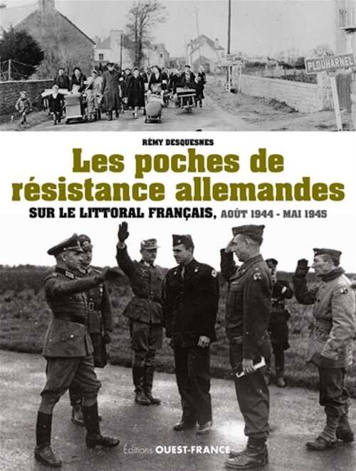 Les poches de résistance allemandes sur le littoral français, août 1944-mai 1945, 2017, 128 p.