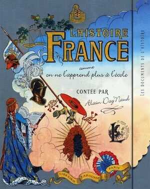 L'histoire de France comme on ne l'apprend plus à l'école, contée par A. Dag'Naud, 2014, 128 p.