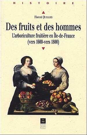 Des fruits et des hommes : l'arboriculture fruitère en Ile de France (vers 1600 - vers 1800), 2003, 464 p.