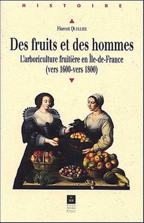 Des fruits et des hommes : l'arboriculture fruitère en Ile de France (vers 1600 - vers 1800), 2003, 464 p.