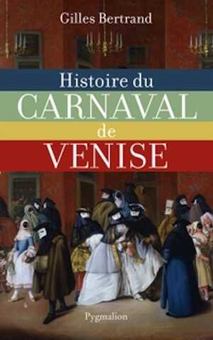 Histoire du carnaval de Venise, XIe-XXe siècle, 2013, 358 p.