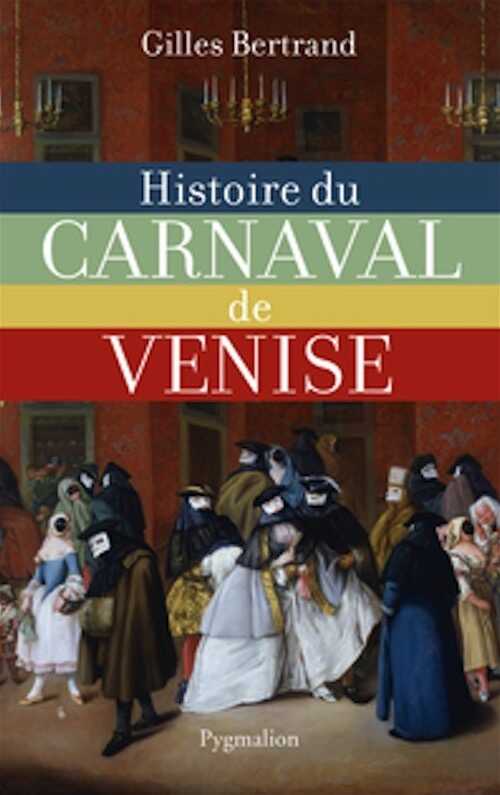 Histoire du carnaval de Venise, XIe-XXe siècle, 2013, 358 p.