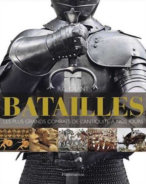 ÉPUISÉ - Batailles. Les plus grands combats de l'antiquité à nos jours, 2011, 359 p.