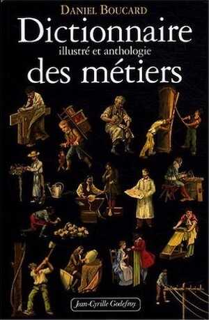En rupture de stock - Dictionnaire illustré et anthologie des métiers, du Moyen Age à 1914, 2008, 676 p.
