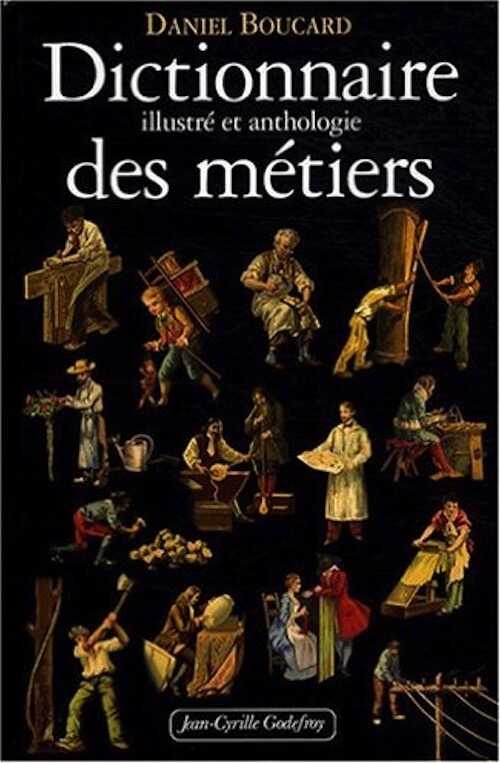 En rupture de stock - Dictionnaire illustré et anthologie des métiers, du Moyen Age à 1914, 2008, 676 p.