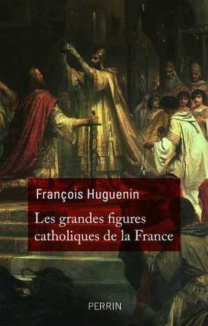 Les grandes figures catholiques de France, 2016, 400 p.
