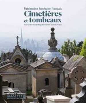 Cimetières et tombeaux, Patrimoine funéraire français, 2016, 296 p.