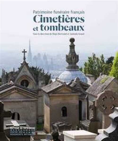 Cimetières et tombeaux, Patrimoine funéraire français, 2016, 296 p.