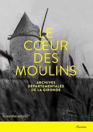 Le cœur des moulins, Hommes, techniques et paysages, 2016, 140 p.