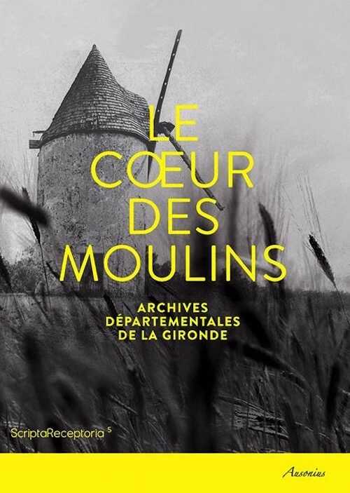 Le cœur des moulins, Hommes, techniques et paysages, 2016, 140 p.