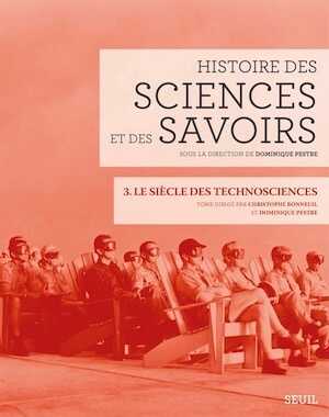 Histoire des sciences et des savoirs, Tome 3, le siècle des technosciences, 2015, 516 p.