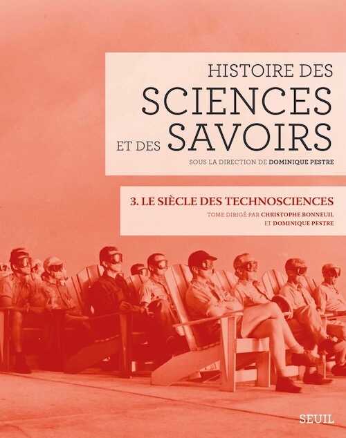 Histoire des sciences et des savoirs, Tome 3, le siècle des technosciences, 2015, 516 p.