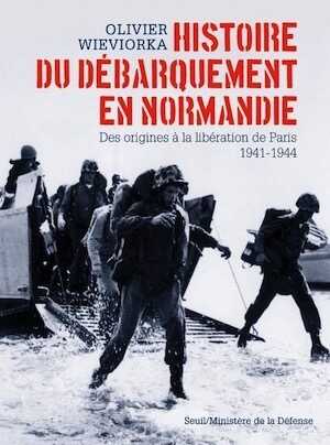 Histoire du débarquement en Normandie, Des origines à la libération de Paris 1941-1944, 2014, 416 p.