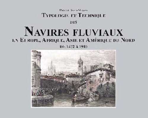 Typologie et Technique des Navires fluviaux en Europe, Afrique, Asie et Amérique du Nord de 1472 à 1910, 2016, 96 p.