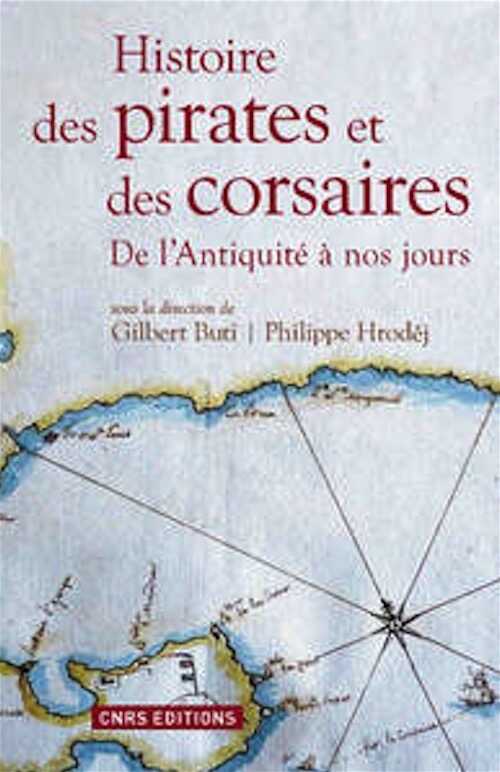 Histoire des pirates et des corsaires, de l'Antiquité à nos jours, 2016, 601 p.