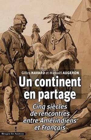 ÉPUISÉ - Un continent en partage, Cinq siècles de rencontres entre Amérindiens et Français, 2013, 644 p. 
