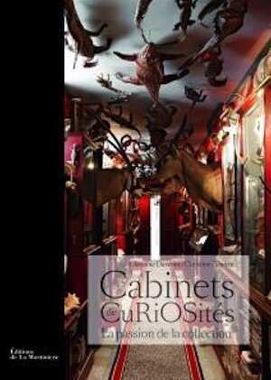 Cabinets de curiosités, la Passion de la collection 2011, 232 p.