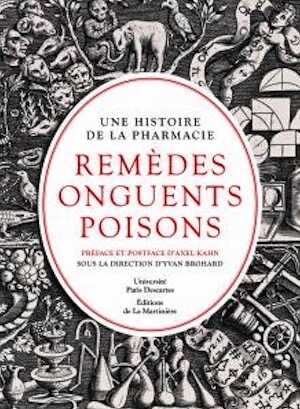 ÉPUISÉ - Une histoire de la pharmacie. Remèdes, onguents, poisons, 2012, 224 p.