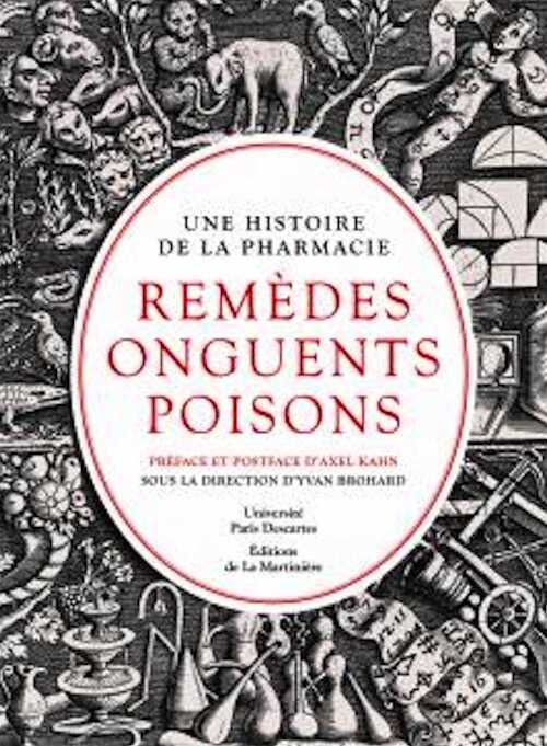 ÉPUISÉ - Une histoire de la pharmacie. Remèdes, onguents, poisons, 2012, 224 p.
