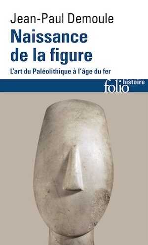 Naissance de la figure. L'art du Paléolithique à l'âge du Fer, 2017, nvlle éd. rev., 320 p.
