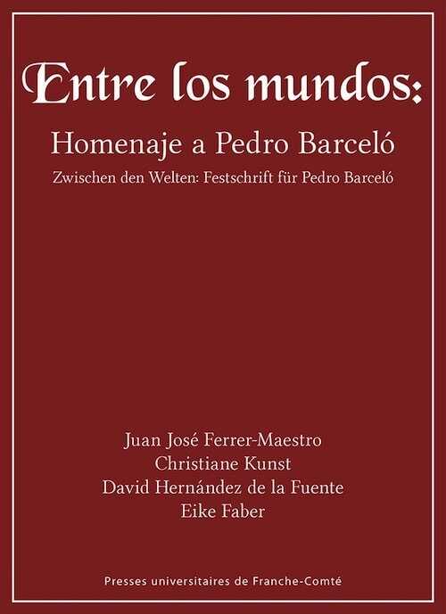 Entre los mundos. Homenaje a Pedro Barcelo / Zwischen den Welten : Festeschrift für Pedro Barcelo, 2017, 806 p.