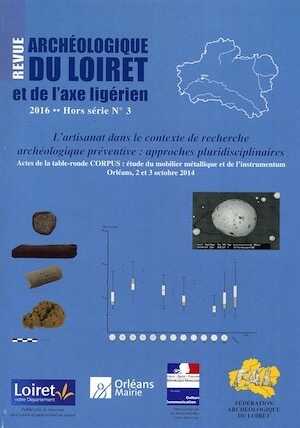 En rupture de stock - L'artisanat dans le contexte de recherche archéologique préventive : approches pluridisciplinaires, (actes table ronde Orléans, oct. 2014), (Revue archéologique du Loiret et de l'axe ligérien, hors série n°3), 2016, 61 p.