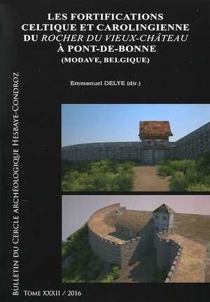 Les fortifications celtique et carolingienne du Rocher du Vieux-Château à Pont-de-Bonne (Modave, Belgique), 2016, 168 p.