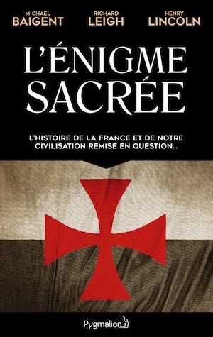 L'énigme sacrée. L'histoire de la France et de notre civilisation remise en question, 2016, 456 p.
