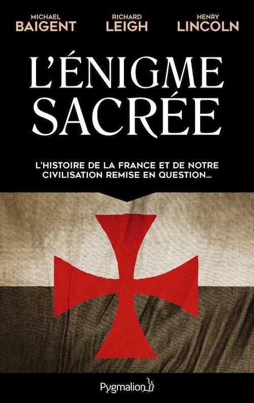 L'énigme sacrée. L'histoire de la France et de notre civilisation remise en question, 2016, 456 p.