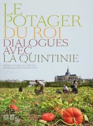 Le potager du roi. Dialogues avec la Quintinie, 2017, 120 p.