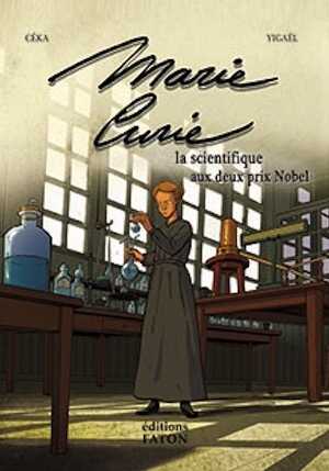 Marie Curie. La scientifique aux deux prix Nobel, 2017, 96 p. par Céka et Ygaël. BANDE DESSINÉE