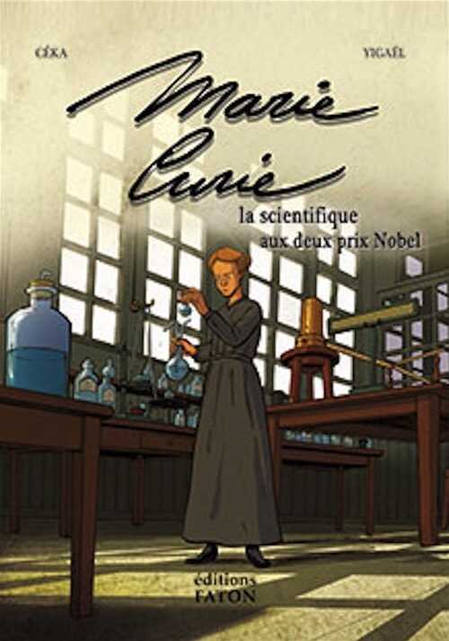 Marie Curie. La scientifique aux deux prix Nobel, 2017, 96 p. par Céka et Ygaël. BANDE DESSINÉE