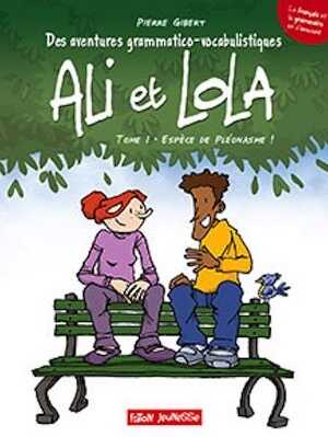 Des aventures grammatico-vocabulistiques d'Ali & Lola. Tome 1, Espèce de pléonasme !, 2017, 48 p. BANDE DESSINÉE Jeunesse