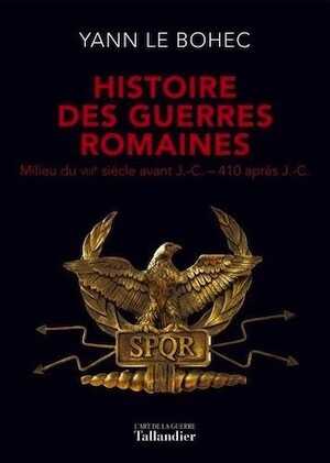 ÉPUISÉ - (voir édition de poche - référence 54422) - Histoire des guerres romaines. Milieu du VIIIe siècle avant J.-C. - 410 après J.-C., 2017, 606 p.
