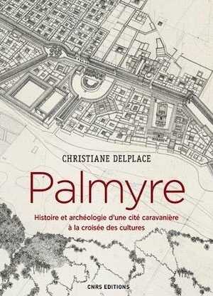 Palmyre. Histoire et archéologie d'une cité caravanière à la croisée des cultures, 2017, 244 p.