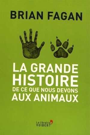 La grande histoire de ce que nous devons aux animaux, 2017, 384 p.