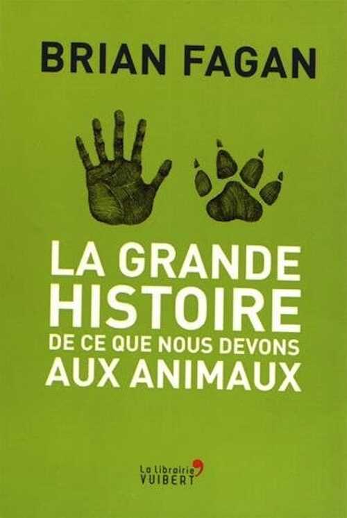 La grande histoire de ce que nous devons aux animaux, 2017, 384 p.