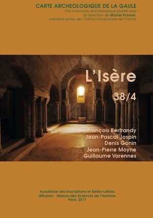 38/4, Isère, 2017, 400 p., 355 fig. par F. Bertrandy, J.-P. Jospin, D. Gonin, J.-P. Moyne, G. Varennes