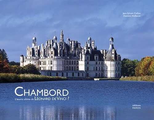 Chambord. L'œuvre ultime de Léonard de Vinci ?, 2016, 80 p., 70 ill.