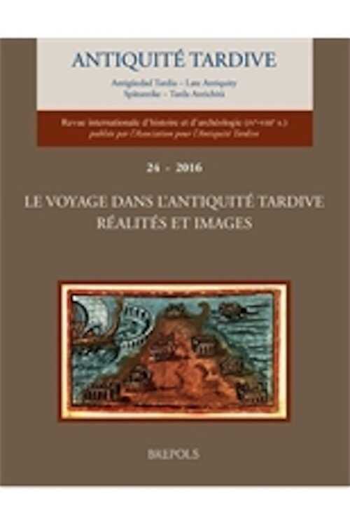 24, 2016. Le voyage dans l'Antiquité tardive : réalités et images, 557 p., 305 ill. n.b.