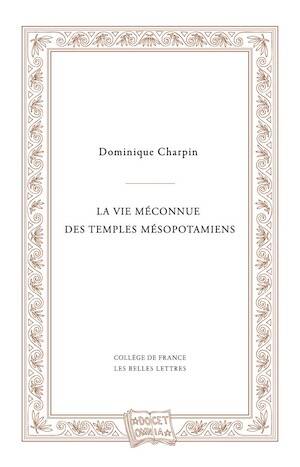La vie méconnue des temples mésopotamiens, 2017, 256 p.