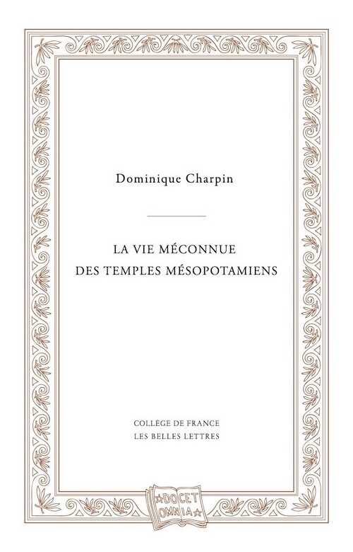 La vie méconnue des temples mésopotamiens, 2017, 256 p.