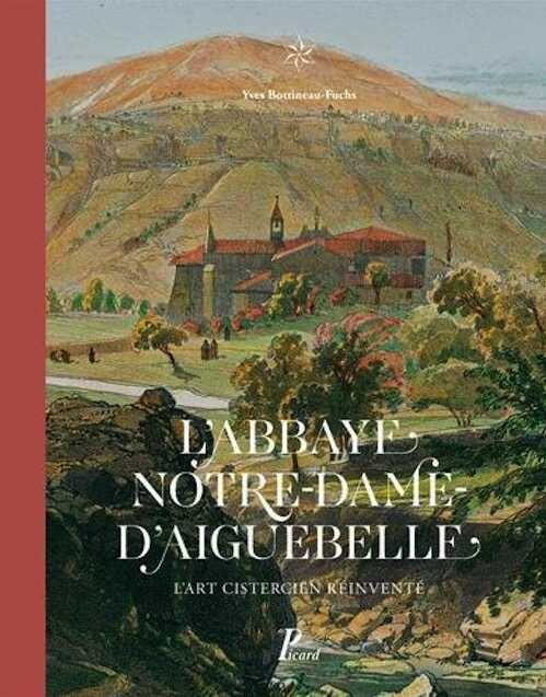 L'abbaye Notre-Dame d'Aiguebelle. L'art cistercien réinventé, 2017, 264 p.