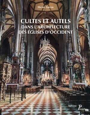 Cultes et autels dans l'architecture des églises d'Occident, 2017, 224 p.