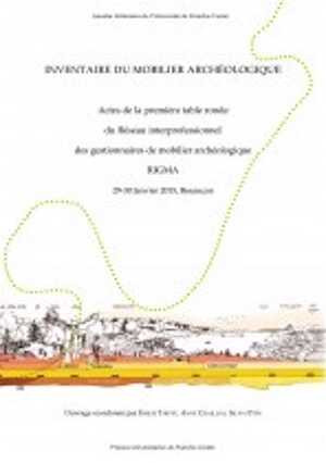 Inventaire du mobilier archéologique, (actes table ronde du Réseau interprofessionnel des gestionnaires de mobilier archéologique RIGMA, janvier 2015, Besançon), 2017, 196 p.