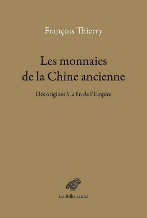 Les monnaies de la Chine ancienne. Des origines à la fin de l'Empire, 2017, 688 p.