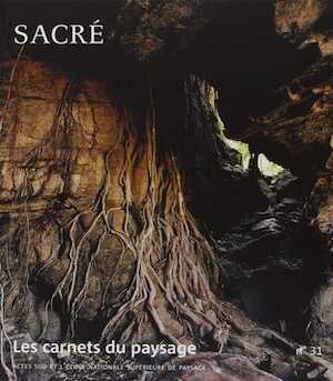 Les carnets du paysage n°31, 2017. Sacré