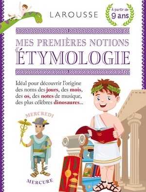 Mes premières notions d'étymologie, 2020, 192 p. A partir de 9 ans