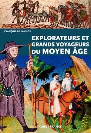 Explorateurs et grands voyageurs du Moyen Age, 2017, 128 p.